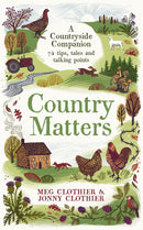 Country Matters: A Countryside Companion – A Book of 74 Tips, Tales & Advice on Rural Lifestyle, Nature, Gardening, Wildlife, Hobbies & Slow Living