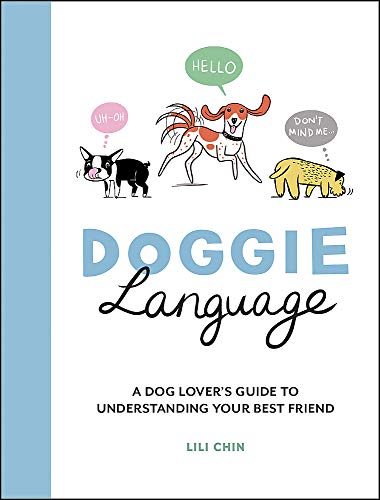 Doggie Language: A Dog Lover's Guide to Understanding Your Best Friend By Lili Chin