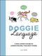 Doggie Language: A Dog Lover's Guide to Understanding Your Best Friend By Lili Chin
