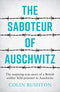 The Saboteur of Auschwitz: The Inspiring True Story of a British Soldier Held Prisoner in Auschwitz