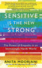 Sensitive is the New Strong: The Power of Empaths in an Increasingly Harsh World By Anita Moorjani