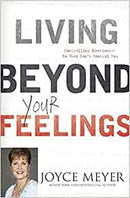 Living Beyond Your Feelings, Controlling Emotions So They Don't Control You...