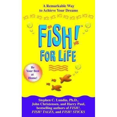 Fish For Life - A Remarkable Way to Achieve Your Dreams By Stephen C. Lundin