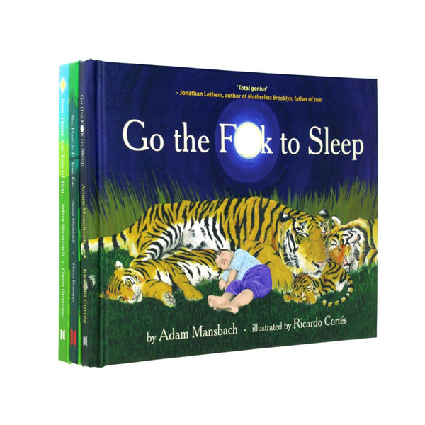 Go the F**k to Sleep Collection 3 Books Set By Adam Mansbach (Go the F**k to Sleep, You Have to F*cking Eat, F*ck Now There Are Two of You)