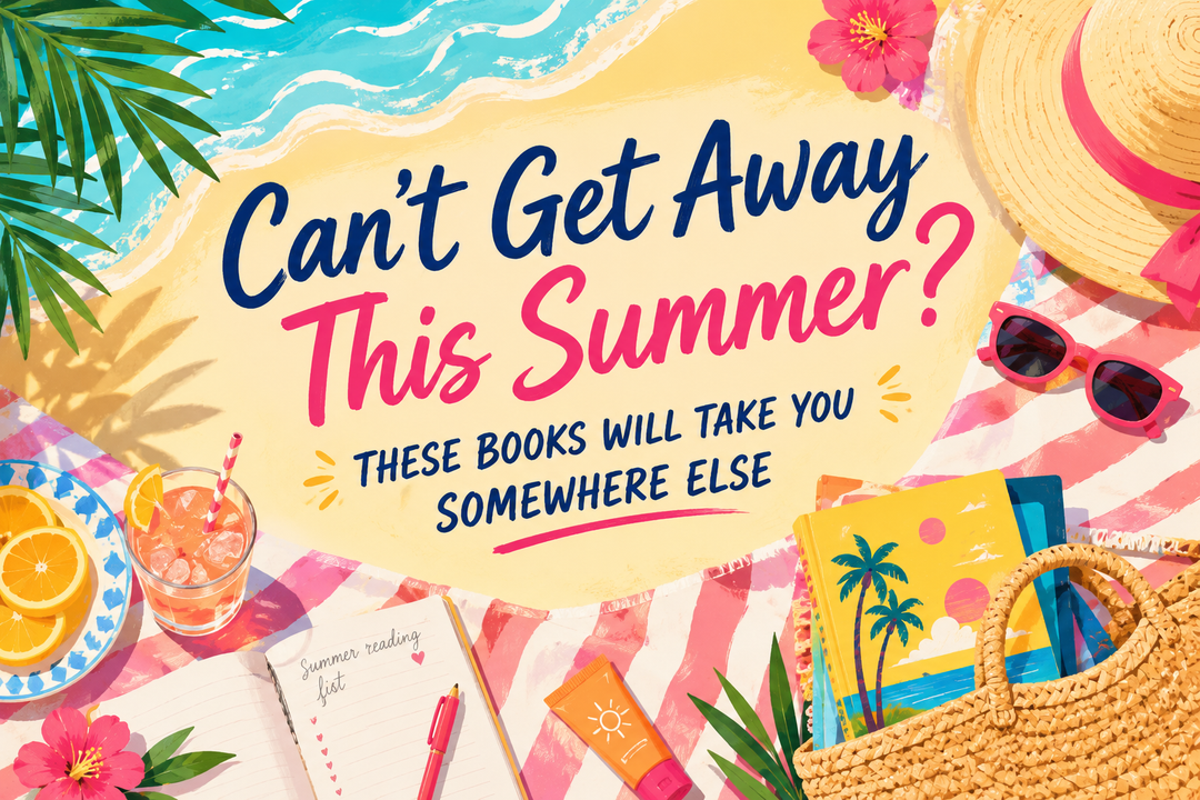 Can't Get Away This Summer? These Books Will Take You Somewhere Else