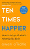 Ten Times Happier  A guide on how to let go of whats holding you back