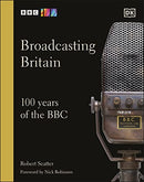Broadcasting Britain: 100 Years of the BBC By Robert Seatter