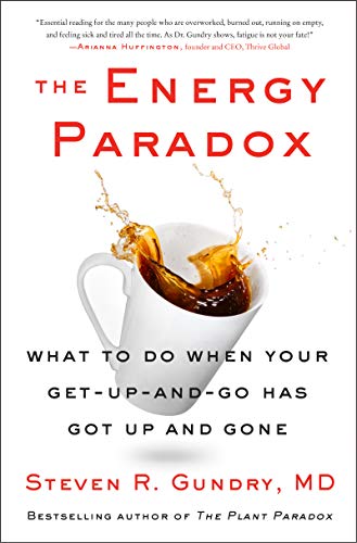 The Energy Paradox: What to Do When Your Get-Up-and-Go Has Got Up and Gone by Dr. Steven R Gundry MD