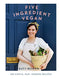 Five Ingredient Vegan: 100 simple, fast, modern recipes (Easy Vegan Cookbook) By Katy Beskow