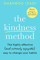 The Kindness Method: The Highly Effective (and extremely enjoyable) Way to Change Your Habits by Shahroo Izadi