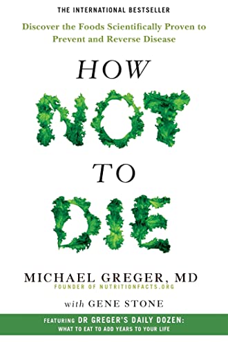 How Not to Die Book: Discover Foods Scientifically Proven to Prevent & Reverse Disease | Dr. Michael Greger on Nutrition, Health, Wellness & Longevity