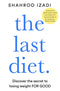 The Last Diet: Discover the Secret to Losing Weight - For Good by Shahroo Izadi