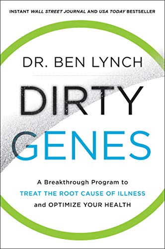 Dirty Genes: A Breakthrough Program to Treat the Root Cause of Illness and Optimize Your Health By Dr Ben Lynch