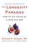 The Longevity Paradox: How to Die Young at a Ripe Old Age by Dr. Steven R Gundry MD