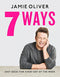 7 Ways: Easy Ideas for Your Favourite Ingredients by Jamie Oliver | Delicious Recipes, Healthy Meals, Quick Dishes & Home Cooking (Hardback Cookbook)