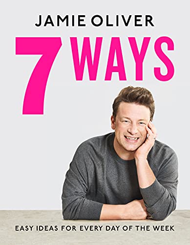 7 Ways: Easy Ideas for Your Favourite Ingredients by Jamie Oliver | Delicious Recipes, Healthy Meals, Quick Dishes & Home Cooking (Hardback Cookbook)
