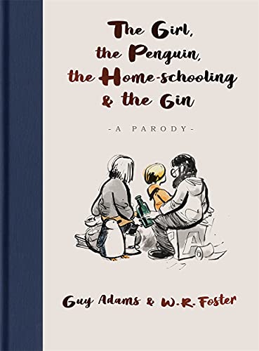 The Girl, the Penguin, the Home-Schooling and the Gin: A hilarious parody of The Boy, The Mole, The Fox and The Horse - for parents everywhere
