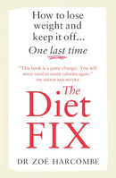 The Diet Fix: How to lose weight and keep it off... one last time By Dr Zoe Harcome