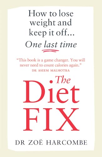 The Diet Fix: How to lose weight and keep it off... one last time By Dr Zoe Harcome