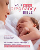 Your New Pregnancy Bible: The Experts' Guide to Pregnancy and Early Parenthood By Dr Anne Deans