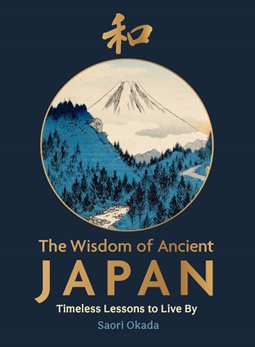 The Wisdom of Ancient Japan: Timeless Lessons to Live By (Life Lessons from Nature)