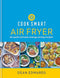 Cook Smart: Air Fryer: 90 quick and easy energy-saving recipes By Dean Edwards