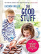 The Good Stuff: Delicious recipes and tips for happier and healthier children By Lucinda Miller