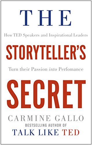 The Storyteller's Secret: How TED Speakers and Inspirational Leaders Turn Their Passion into Performance by Carmine Gallo(Paperback)