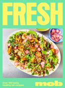 Fresh Mob: 100+ Cookbook for Easy, Healthy Recipes for Vibrant Everyday Cooking