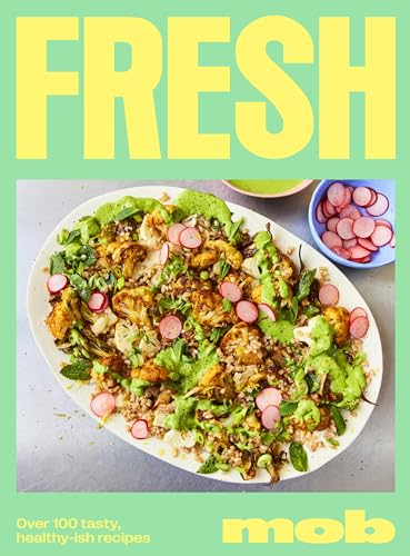 Fresh Mob: Over 100 tasty healthy-ish recipes