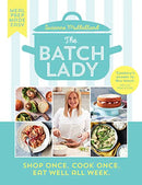 The Batch Lady: Revolutionise mealtimes with the Sunday Times best-selling, batch-cooking cookbook sensation by Suzanne Mulholland