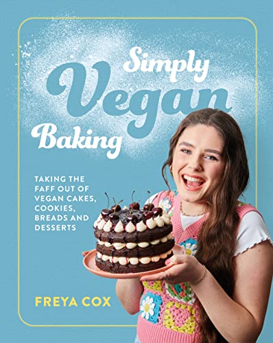 Simply Vegan Baking: Taking the faff out of vegan cakes, cookies, breads and desserts by Freya Cox (Hardcover)