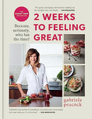 2 Weeks to Feeling Great: Because, seriously, who has the time? By Gabriela Peacock