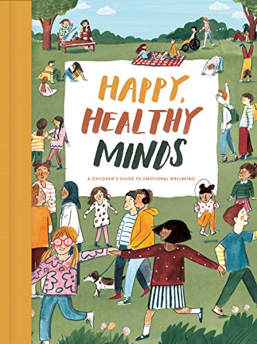 Happy, Healthy Minds: A Children's Guide to Emotional Wellbeing by The School of Life & Lizzy Stewart (Hardcover)