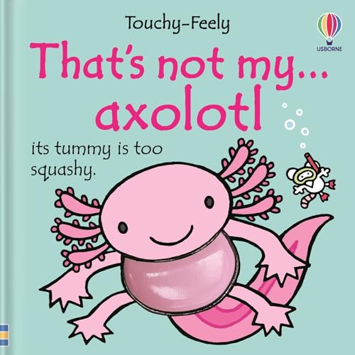 That's not my axolotl... : A Touch-and-Feel Book for Babies and Toddlers with Cute Animals