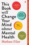 This Book Will Change Your Mind About Mental Health: A journey into the heartland of psychiatry By Nathan Filer