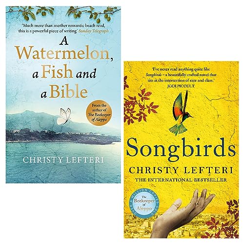 Christy Lefteri 2 Books Collection Set (Songbirds &  A Watermelon, a Fish and a Bible)