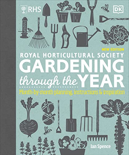 RHS Gardening Through the Year: Month-by-month Planning Instructions and Inspiration by Ian Spence