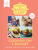 The Batch Lady: Cooking on a Budget: Unlock the power of batch-cooking with simple, freezable, store-cupboard recipes by Suzanne Mulholland
