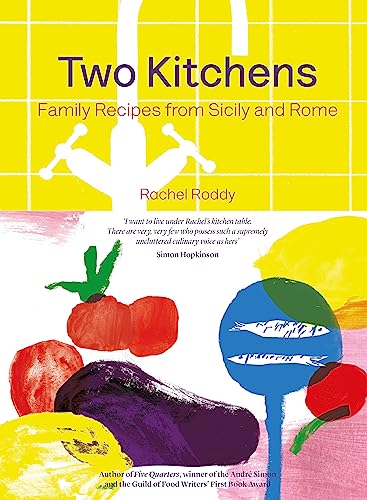 Two Kitchens: 120 Family Recipes from Sicily and Rome By Rachel Roddy