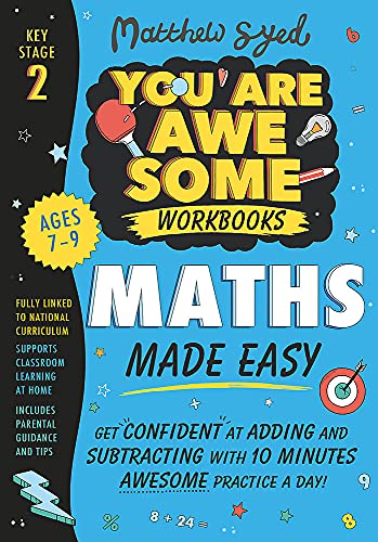 Maths Made Easy: Get confident at adding and subtracting with 10 minutes' awesome practice a day! (You Are Awesome) By Matthew Syed