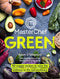 MasterChef Green: 90 veggie recipes to raise the ordinary to the extraordinary By Adam O'Shepherd