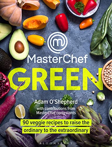 MasterChef Green: 90 veggie recipes to raise the ordinary to the extraordinary By Adam O'Shepherd