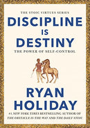 Discipline Is Destiny by Ryan Holiday: A NEW YORK TIMES BESTSELLER