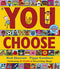 You Choose: A new story every time  what will YOU choose?