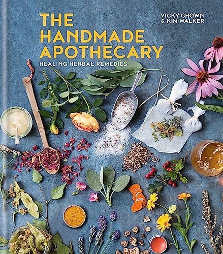 The Handmade Apothecary: Healing herbal remedies: Healing herbal recipes By Kim Walker