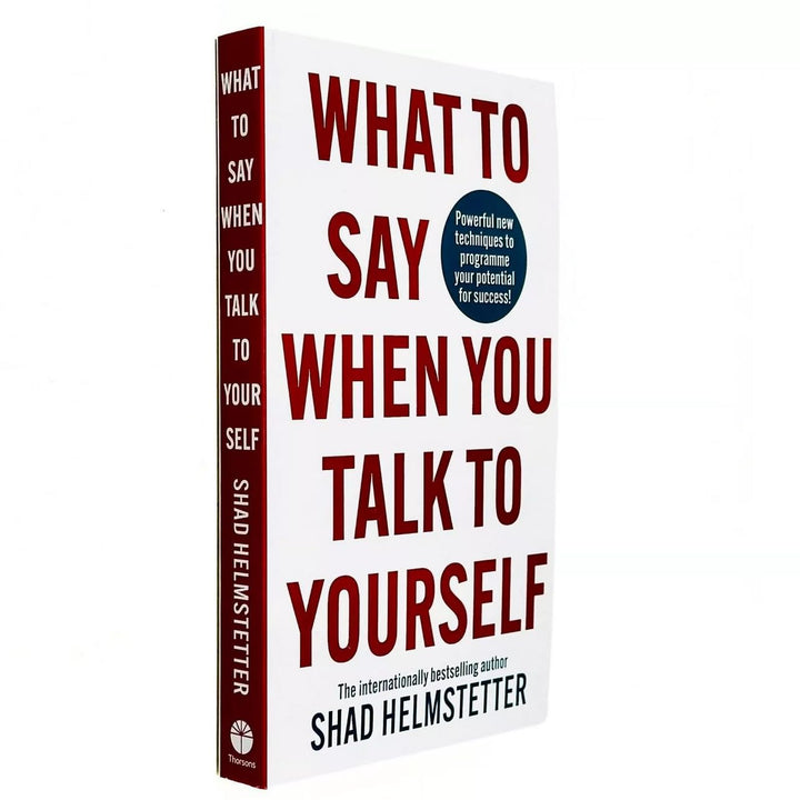 What to Say When You Talk to Yourself by Shad Helmstetter – Self-Help Book for Positive Thinking, Personal Growth, Confidence & Success Strategies