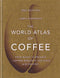 The World Atlas of Coffee: From beans to brewing - coffees explored, explained and enjoyed By James Hoffmann