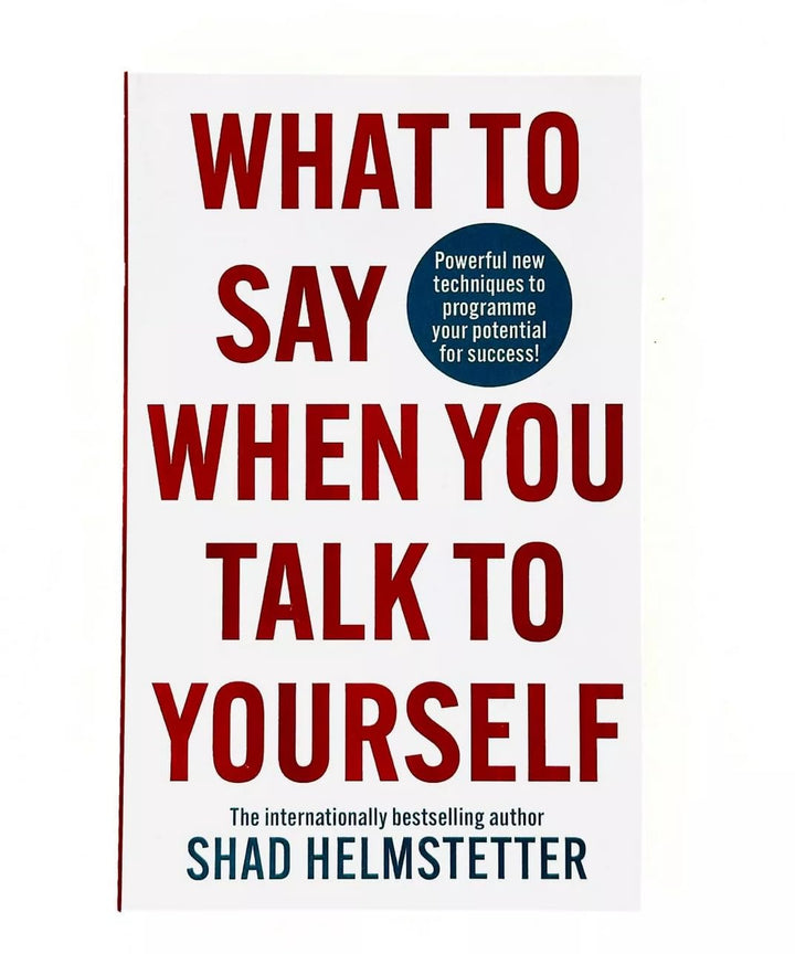 What to Say When You Talk to Yourself by Shad Helmstetter – Self-Help Book for Positive Thinking, Personal Growth, Confidence & Success Strategies