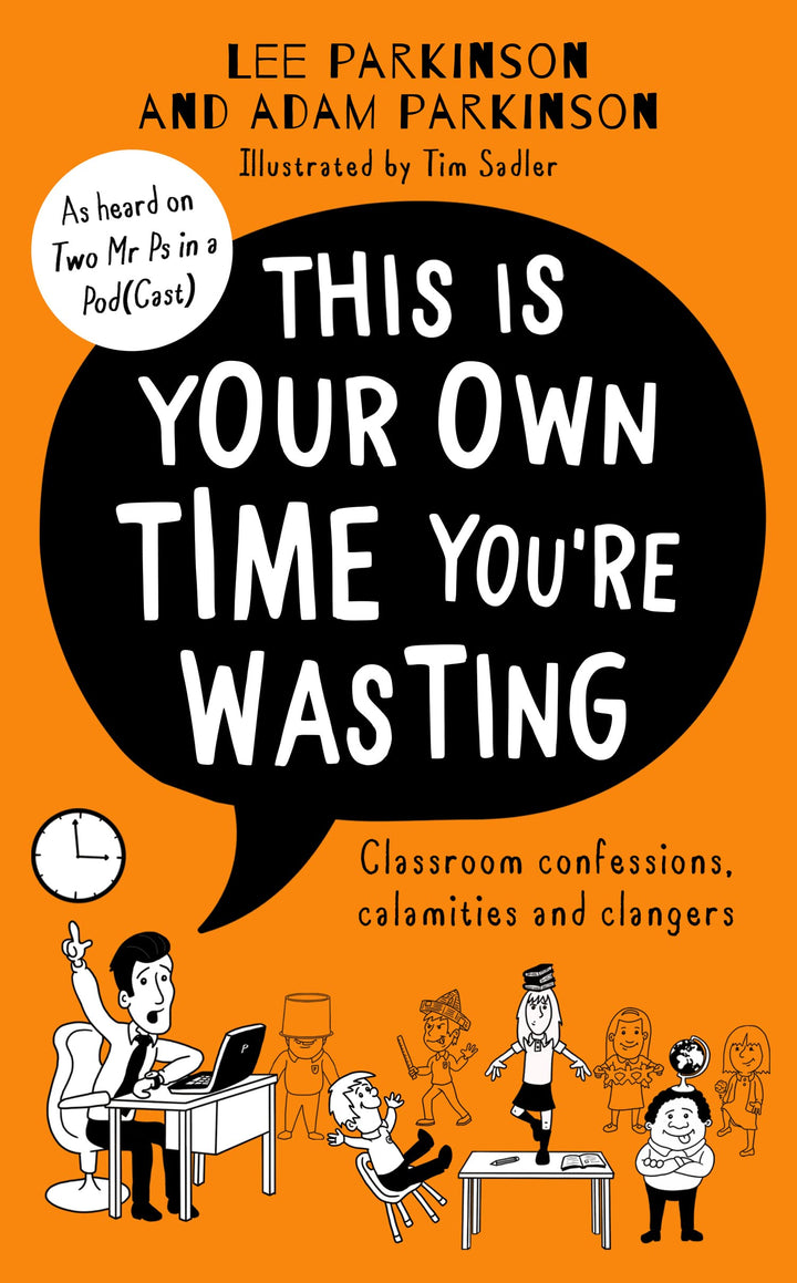 This Is Your Own Time You're Wasting: The SUNDAY TIMES bestseller from the hilarious teacher duo and podcast hosts, the Two Mr Ps